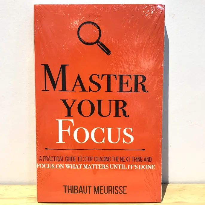 Master Your Focus: A Practical Guide to Stop Chasing the Next Thing and Focus on What Matters Until It's Done - Thibaut Meurisse (Imported Reprint)