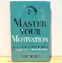 Master Your Motivation: A Practical Guide to Unstick Yourself, Build Momentum and Sustain Long-Term Motivation 