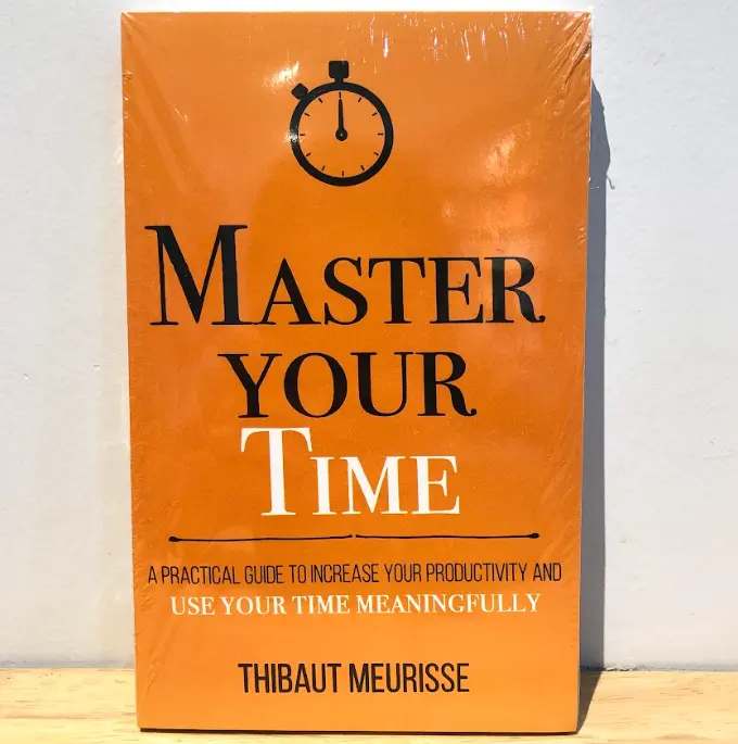 Master Your Time : A Practical Guide to Increase Your Productivity and Use Your Time Meaningfully - Thibaut Meurisse (Imported Reprint)
