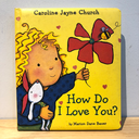How Do I Love You? (By Caroline Jayne Church)
