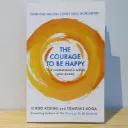 The Courage to be Happy: True contentment is within your power - Ichiro Kishimi and Fumitake Koga (Imported Reprint)