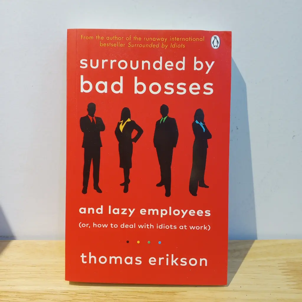Surrounded by Bad Bosses and Lazy Employees (or How to Deal with Stupid People at Work)