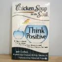 Chicken Soup for the Soul: Think Positive: 101 Inspirational Stories about Counting Your Blessings and Having a Positive Attitude - Jack Danfield and Mark Victor Hansen (Imported Reprint)