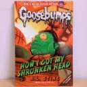 Goosebumps: How I Got My Shrunken Head
