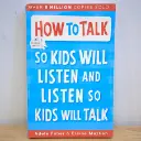 How to Talk: So Kids Will Listen and Listen So Kids Will Talk