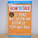 How To Talk: So Teens Will Listen and Teens Will Talk