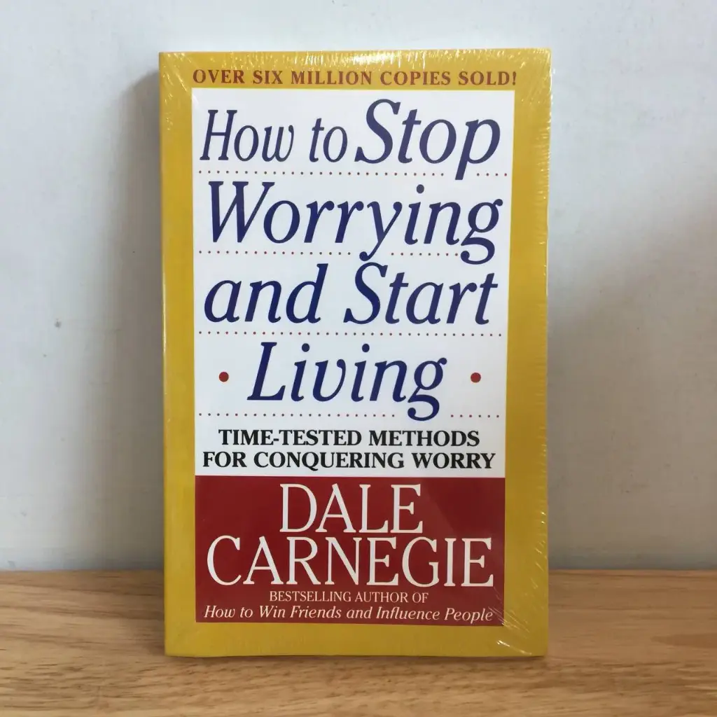 How to Stop Worrying and Start Living: Time-Tested Methods for Conquering Worry