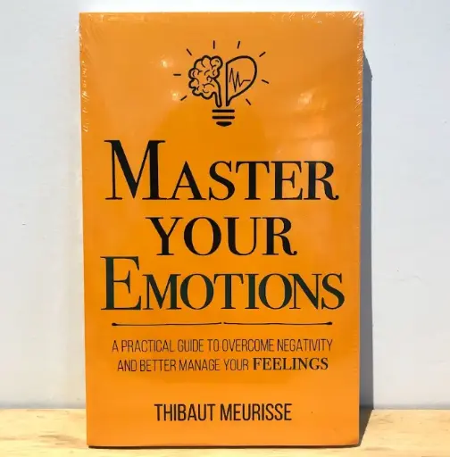 [AR0022] Master Your Emotions: A Practical Guide to Overcome Negativity and Better Manage Your Feelings - Thibaut Meurisse (Imported Reprint)