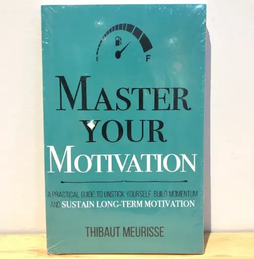 [AR0025] Master Your Motivation: A Practical Guide to Unstick Yourself, Build Momentum and Sustain Long-Term Motivation 