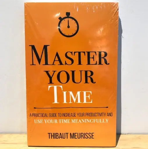[AR0035] Master Your Time : A Practical Guide to Increase Your Productivity and Use Your Time Meaningfully - Thibaut Meurisse (Imported Reprint)