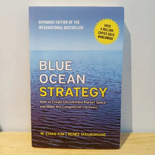 [AR0073] Blue Ocean Strategy: How to Create Uncontested Market Space and Make the Competition Irrelevant - W. Chan Kim and Renee Mauborgne (Imported Reprint)